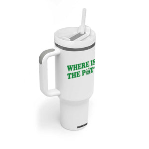 Where Is The Pot Funny St Patricks Day Tumbler With Handle Lucky Clover Irish Drinking Humor TS02 Print Your Wear