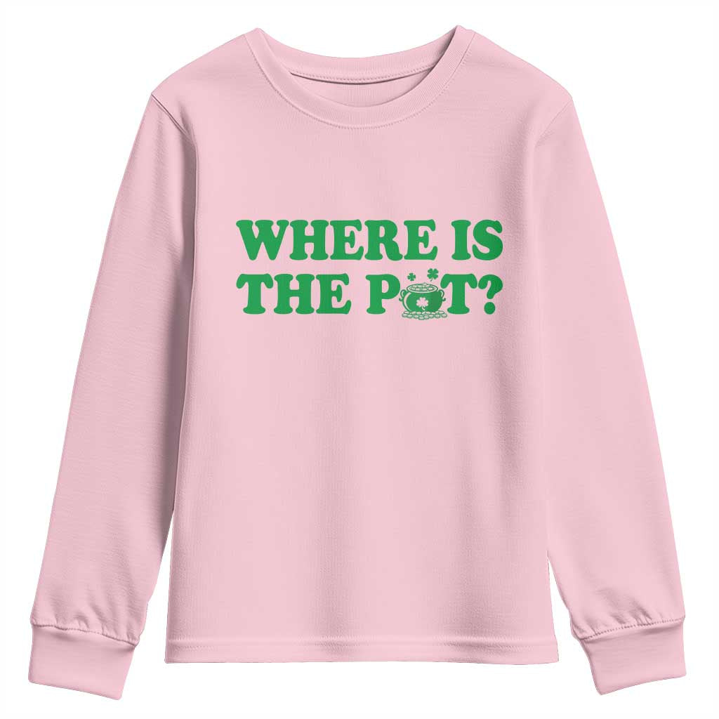 Where Is The Pot Funny St Patricks Day Youth Sweatshirt Lucky Clover Irish Drinking Humor TS02 Light Pink Print Your Wear