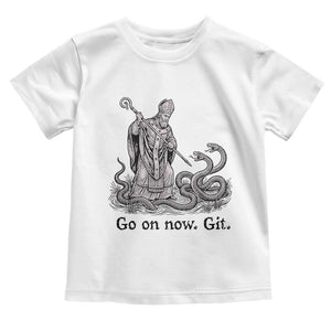 Go On Now Git Funny Saint Patrick Banishing Snakes Toddler T Shirt Irish History Humor St Patricks Day TS02 White Print Your Wear