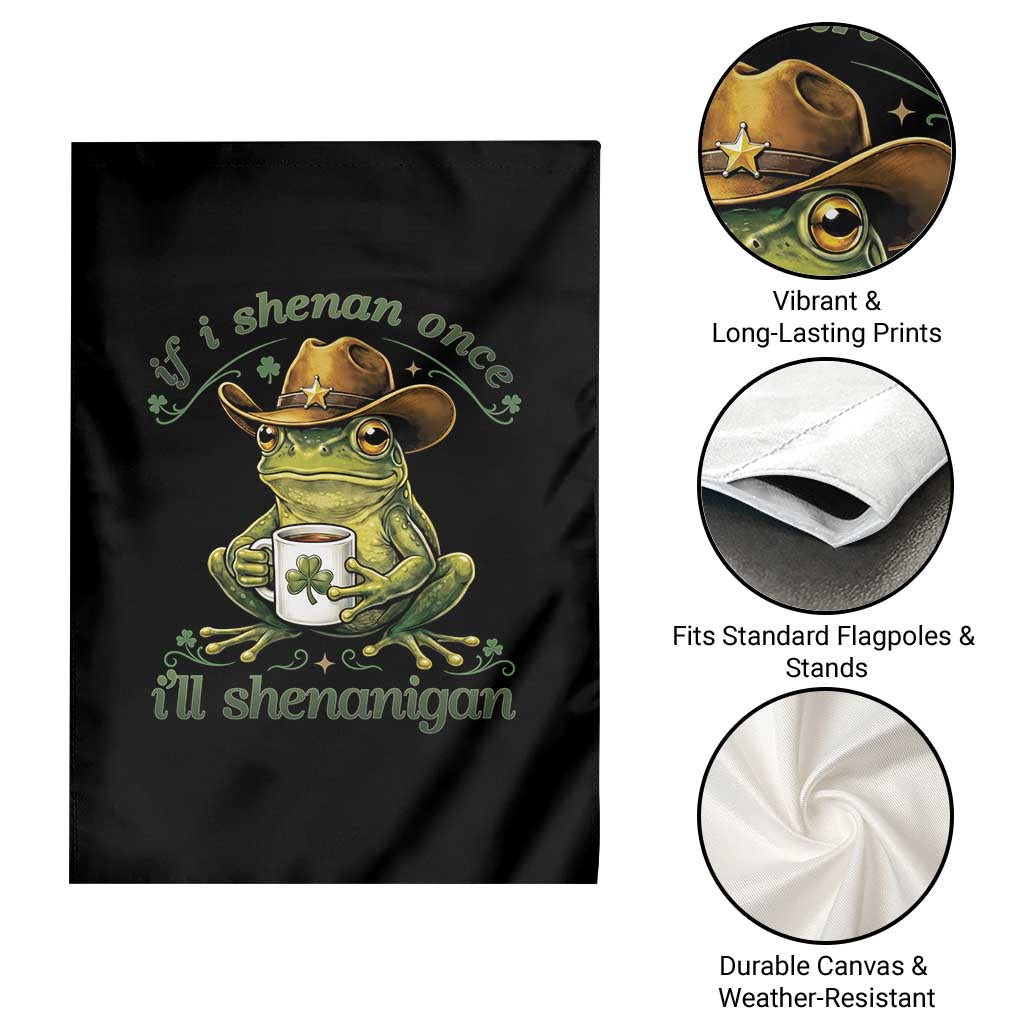If I Shenan Once I Will Shenanigan Funny Frog Cowboy Garden Flag St Patricks Day Shenanigans Humor TS02 Print Your Wear