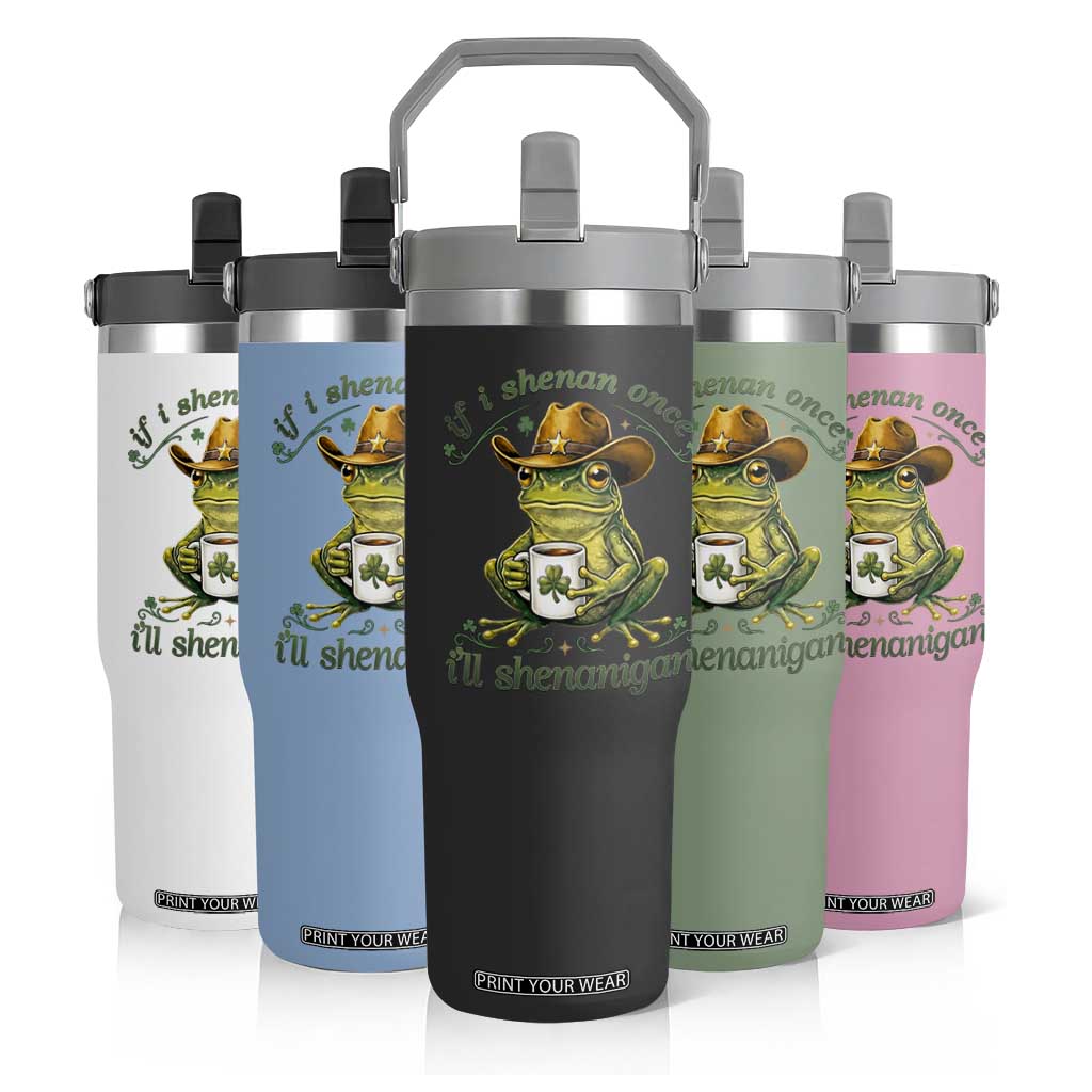 If I Shenan Once I Will Shenanigan Funny Frog Cowboy Flip Straw Tumbler St Patricks Day Shenanigans Humor TS02 Print Your Wear