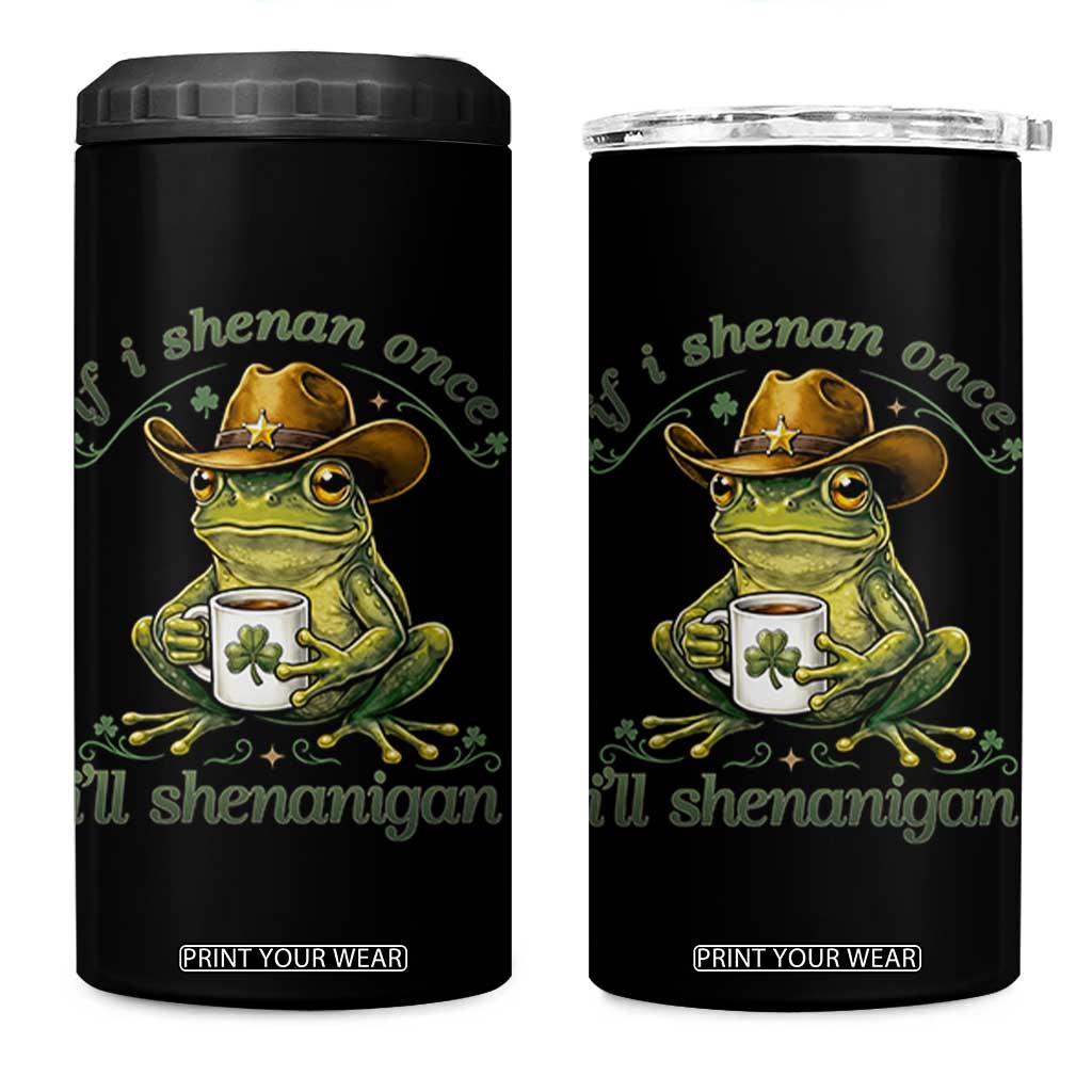 If I Shenan Once I Will Shenanigan Funny Frog Cowboy 4 in 1 Can Cooler Tumbler St Patricks Day Shenanigans Humor TS02 One Size: 16 oz Black Print Your Wear