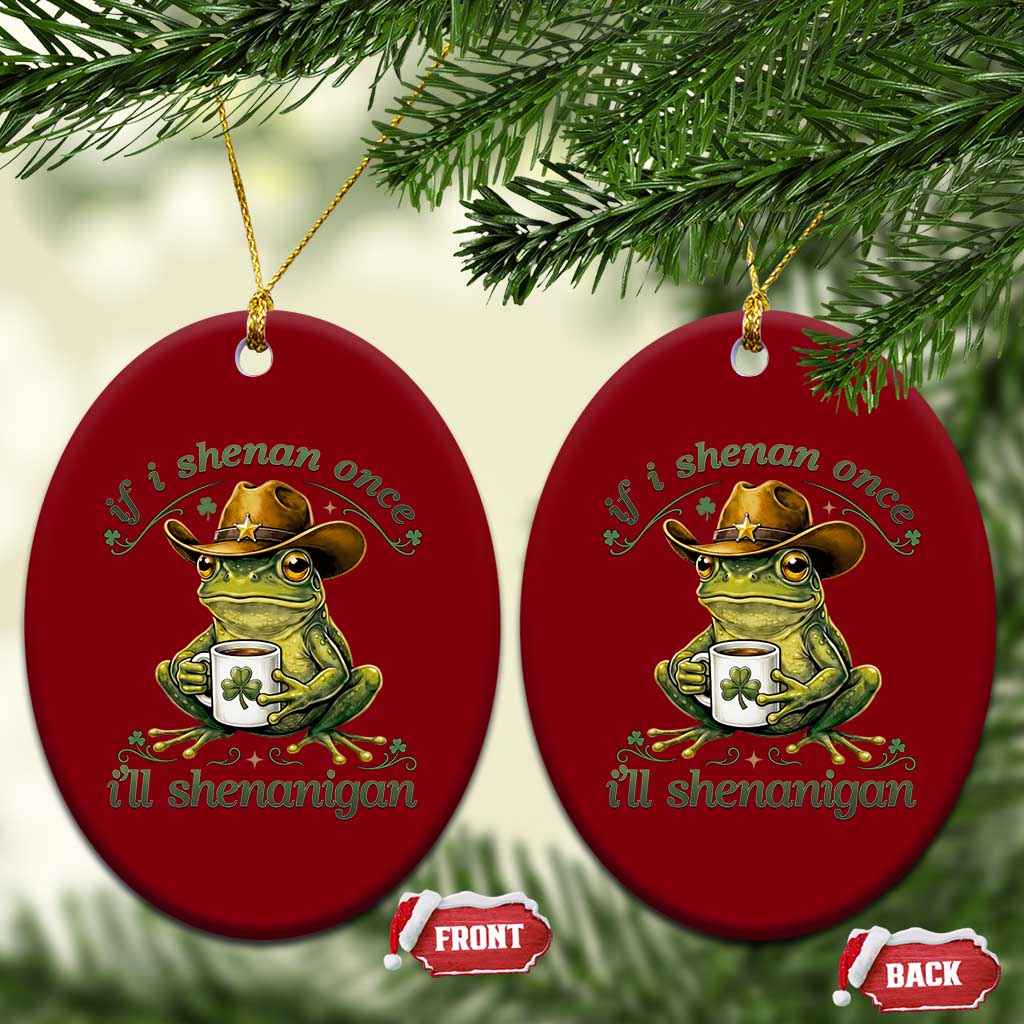 If I Shenan Once I Will Shenanigan Funny Frog Cowboy Ceramic Ornament St Patricks Day Shenanigans Humor TS02 Print Your Wear