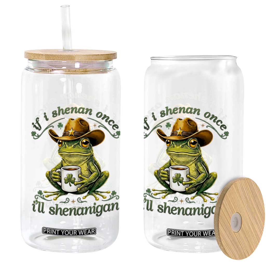 If I Shenan Once I Will Shenanigan Funny Frog Cowboy Glass Can St Patricks Day Shenanigans Humor TS02 Print Your Wear