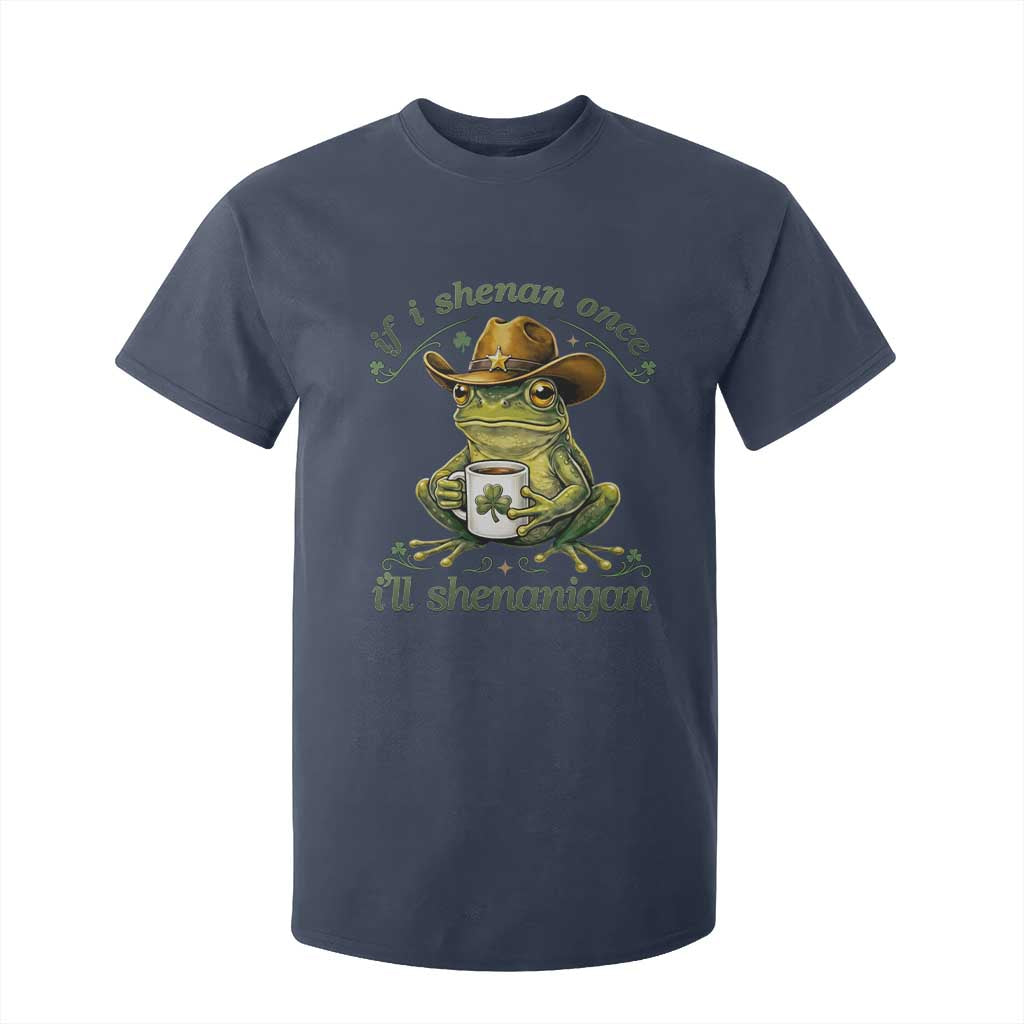 If I Shenan Once I Will Shenanigan Funny Frog Cowboy T Shirt For Kid St Patricks Day Shenanigans Humor TS02 Navy Print Your Wear