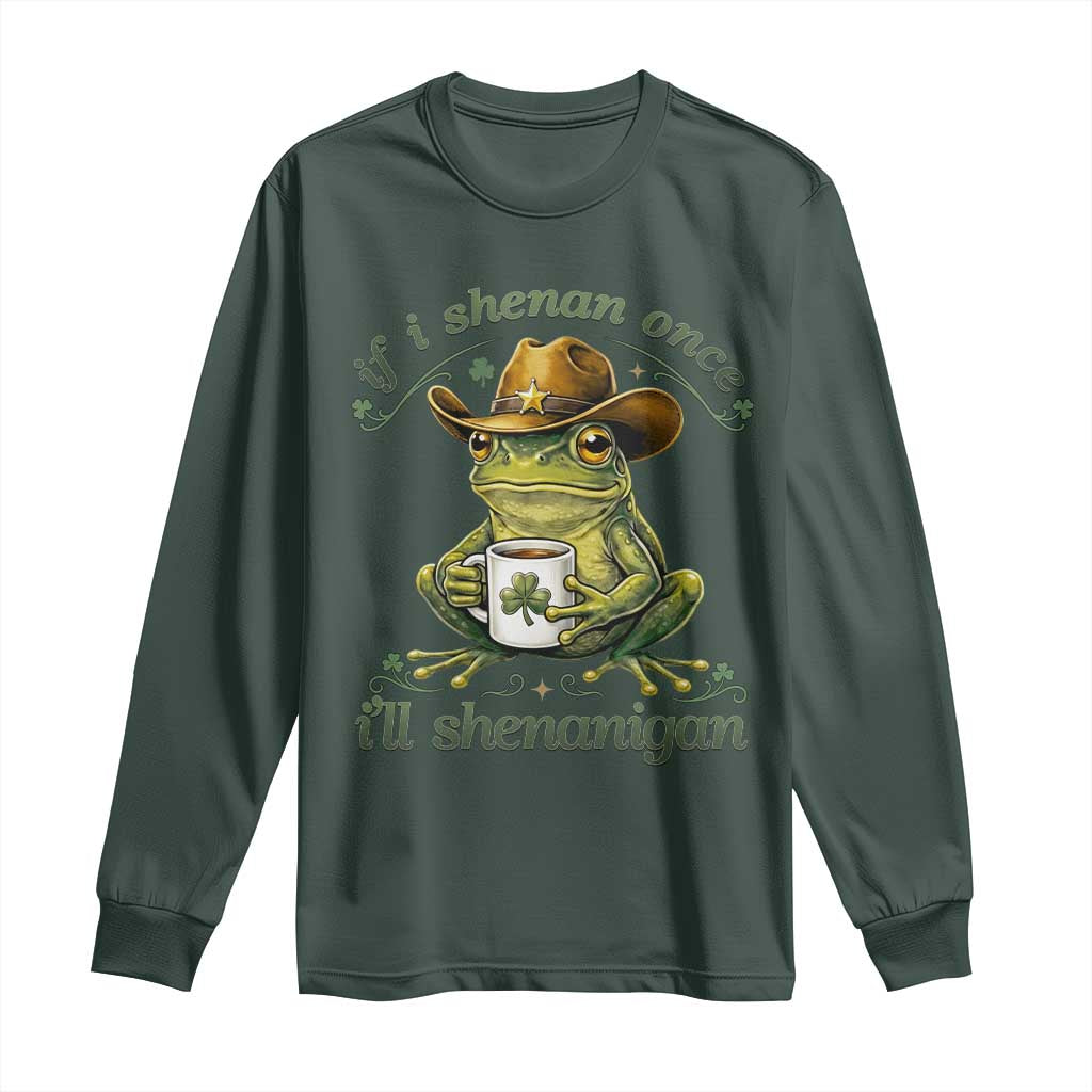 If I Shenan Once I Will Shenanigan Funny Frog Cowboy Long Sleeve Shirt St Patricks Day Shenanigans Humor TS02 Dark Forest Green Print Your Wear