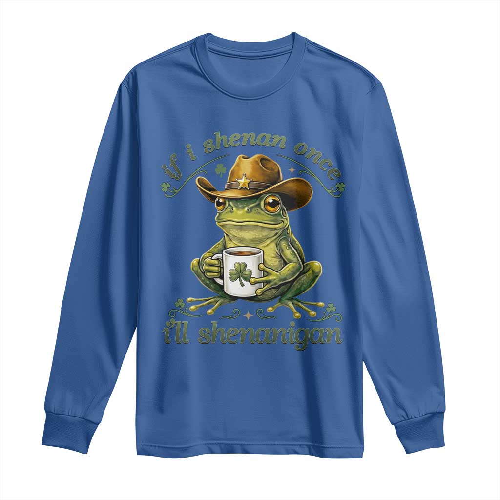 If I Shenan Once I Will Shenanigan Funny Frog Cowboy Long Sleeve Shirt St Patricks Day Shenanigans Humor TS02 Royal Blue Print Your Wear