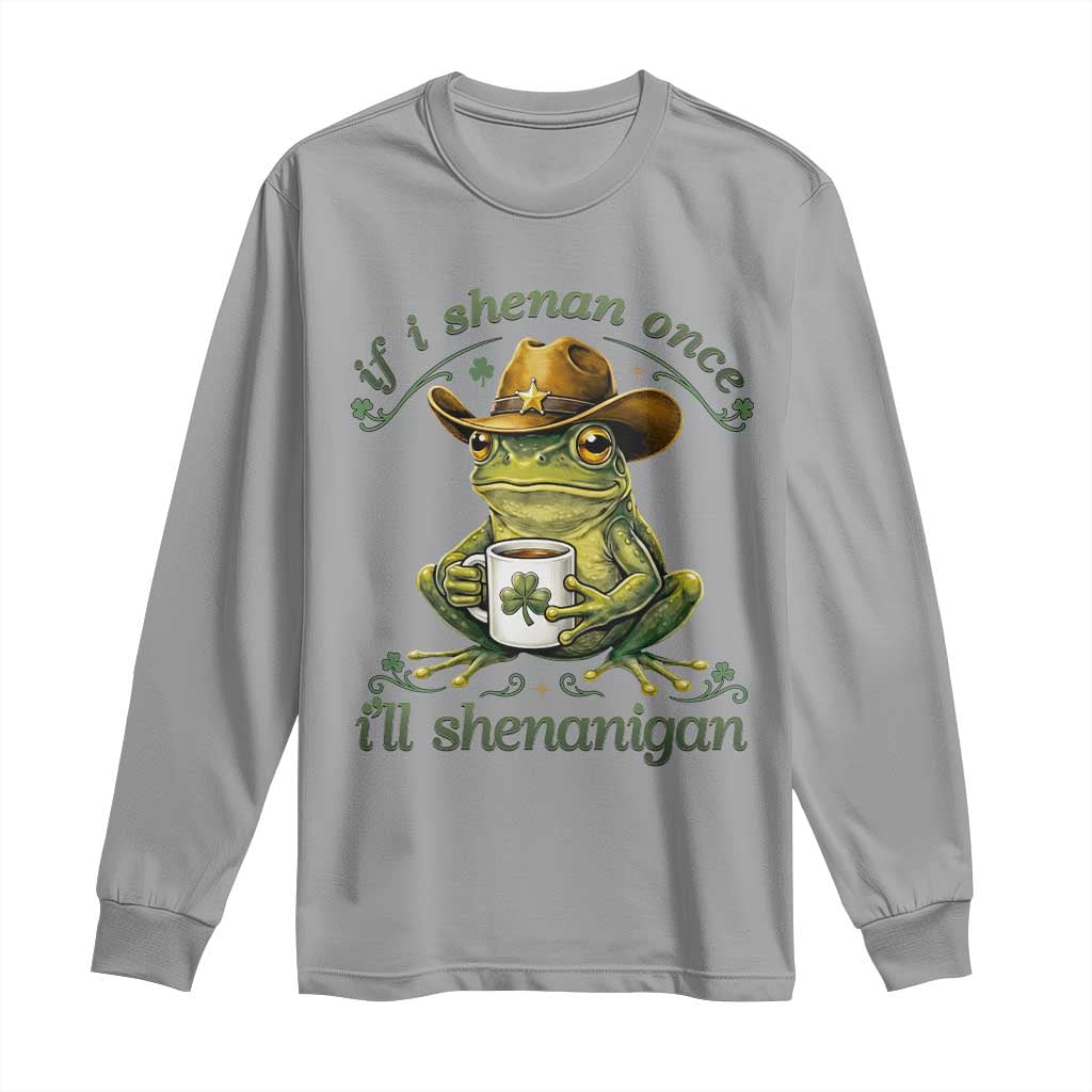 If I Shenan Once I Will Shenanigan Funny Frog Cowboy Long Sleeve Shirt St Patricks Day Shenanigans Humor TS02 Sport Gray Print Your Wear