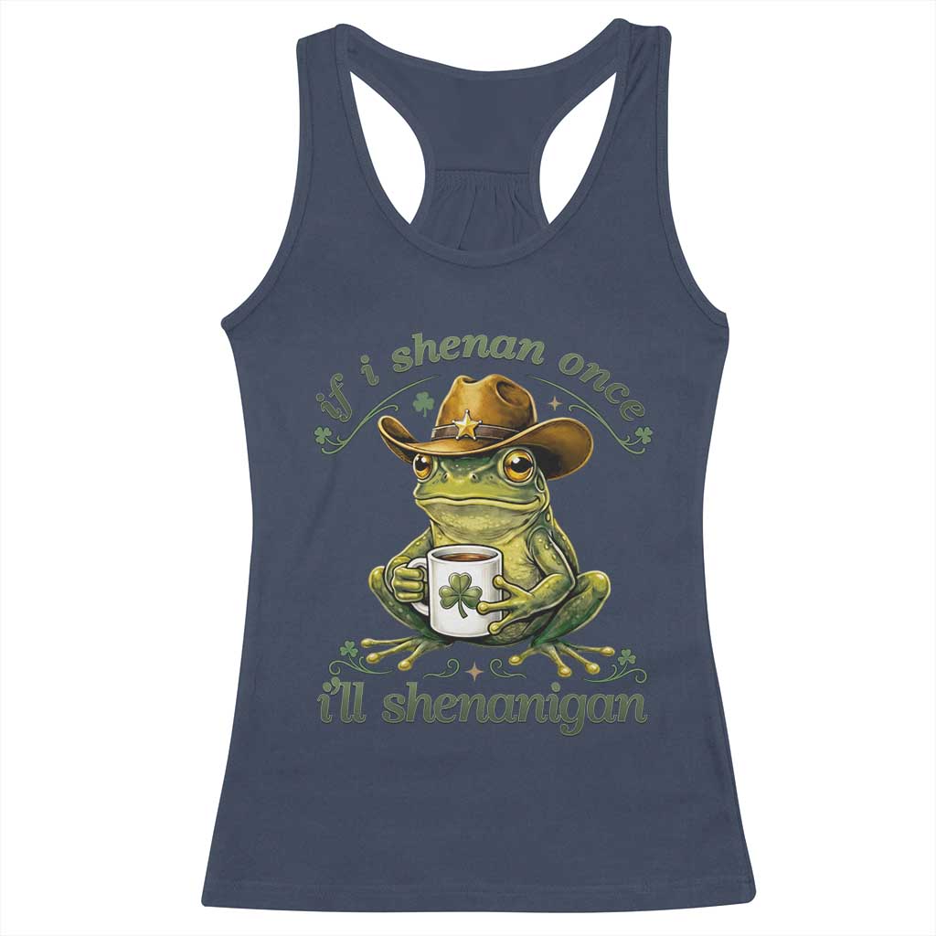 If I Shenan Once I Will Shenanigan Funny Frog Cowboy Racerback Tank Top St Patricks Day Shenanigans Humor TS02 Navy Print Your Wear