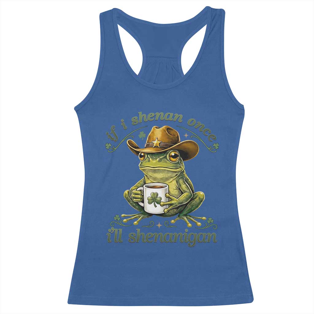 If I Shenan Once I Will Shenanigan Funny Frog Cowboy Racerback Tank Top St Patricks Day Shenanigans Humor TS02 Royal Blue Print Your Wear
