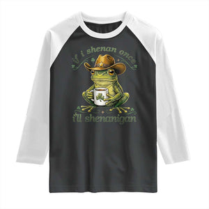 If I Shenan Once I Will Shenanigan Funny Frog Cowboy Raglan Shirt St Patricks Day Shenanigans Humor TS02 Black White Print Your Wear
