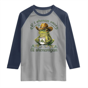 If I Shenan Once I Will Shenanigan Funny Frog Cowboy Raglan Shirt St Patricks Day Shenanigans Humor TS02 Sport Gray Navy Print Your Wear