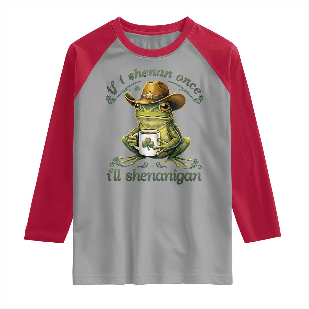 If I Shenan Once I Will Shenanigan Funny Frog Cowboy Raglan Shirt St Patricks Day Shenanigans Humor TS02 Sport Gray Red Print Your Wear