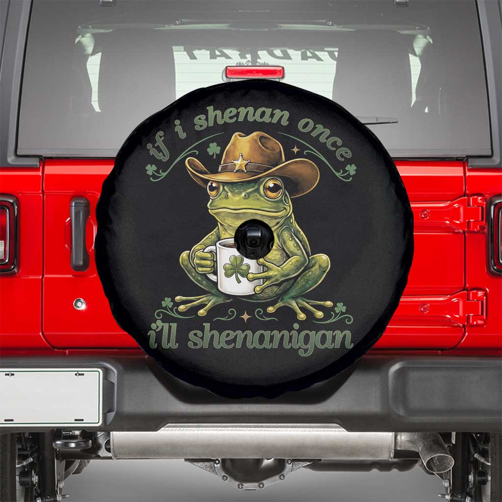 If I Shenan Once I Will Shenanigan Funny Frog Cowboy Spare Tire Cover St Patricks Day Shenanigans Humor TS02 Black Print Your Wear