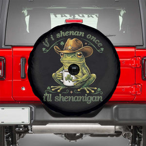 If I Shenan Once I Will Shenanigan Funny Frog Cowboy Spare Tire Cover St Patricks Day Shenanigans Humor TS02 Black Print Your Wear