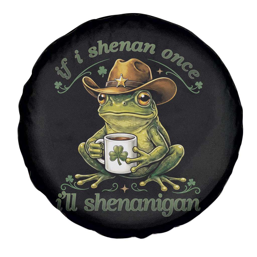 If I Shenan Once I Will Shenanigan Funny Frog Cowboy Spare Tire Cover St Patricks Day Shenanigans Humor TS02 Print Your Wear