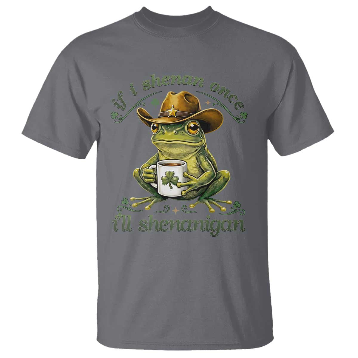 If I Shenan Once I Will Shenanigan Funny Frog Cowboy T Shirt St Patricks Day Shenanigans Humor TS02 Charcoal Print Your Wear