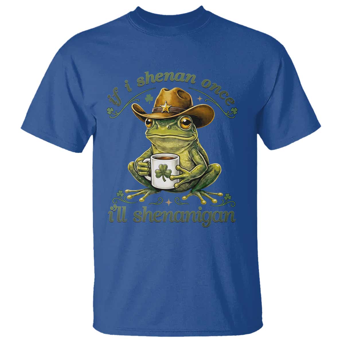 If I Shenan Once I Will Shenanigan Funny Frog Cowboy T Shirt St Patricks Day Shenanigans Humor TS02 Royal Blue Print Your Wear