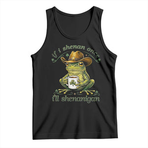 If I Shenan Once I Will Shenanigan Funny Frog Cowboy Tank Top St Patricks Day Shenanigans Humor TS02 Black Print Your Wear