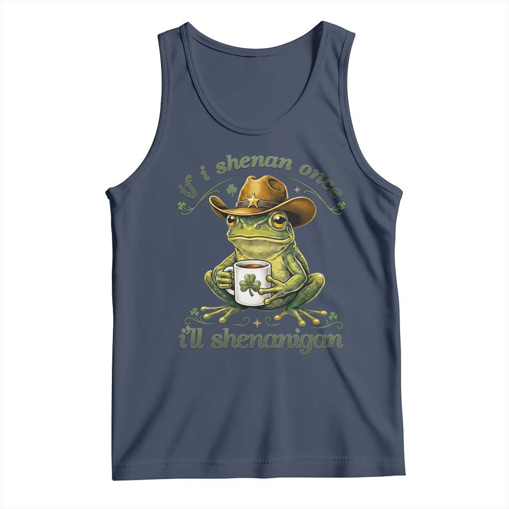 If I Shenan Once I Will Shenanigan Funny Frog Cowboy Tank Top St Patricks Day Shenanigans Humor TS02 Navy Print Your Wear