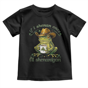 If I Shenan Once I Will Shenanigan Funny Frog Cowboy Toddler T Shirt St Patricks Day Shenanigans Humor TS02 Black Print Your Wear
