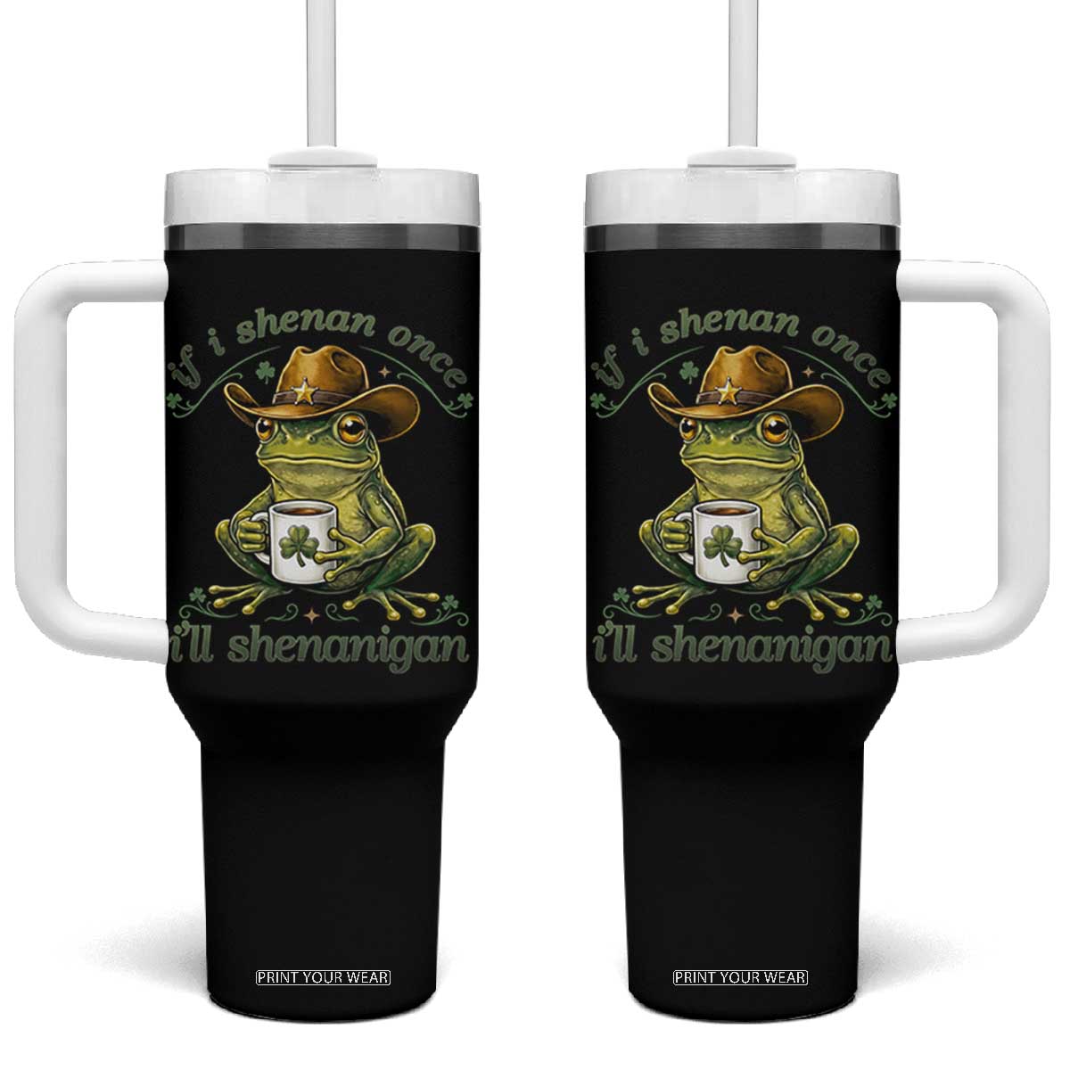 If I Shenan Once I Will Shenanigan Funny Frog Cowboy Tumbler With Handle St Patricks Day Shenanigans Humor TS02 One Size: 40 oz Black Print Your Wear