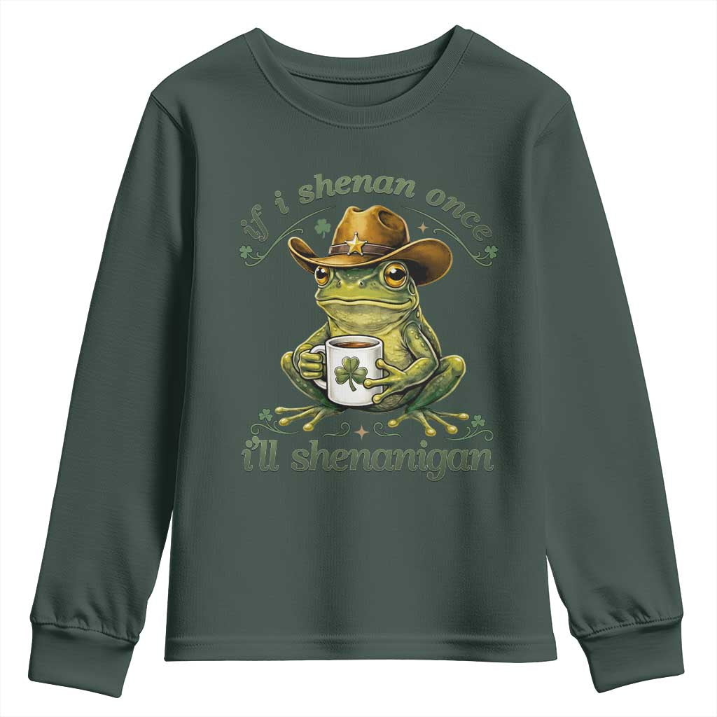 If I Shenan Once I Will Shenanigan Funny Frog Cowboy Youth Sweatshirt St Patricks Day Shenanigans Humor TS02 Dark Forest Green Print Your Wear