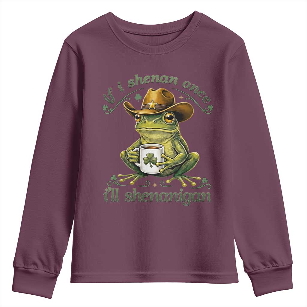 If I Shenan Once I Will Shenanigan Funny Frog Cowboy Youth Sweatshirt St Patricks Day Shenanigans Humor TS02 Maroon Print Your Wear