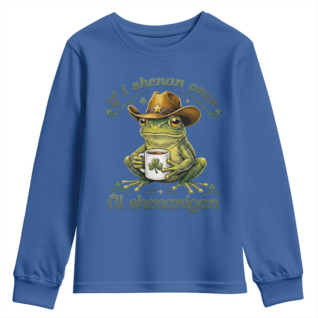 If I Shenan Once I Will Shenanigan Funny Frog Cowboy Youth Sweatshirt St Patricks Day Shenanigans Humor TS02 Royal Blue Print Your Wear