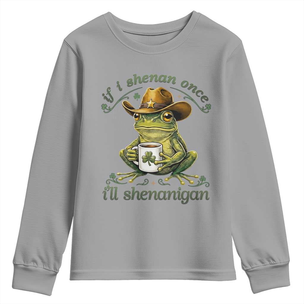 If I Shenan Once I Will Shenanigan Funny Frog Cowboy Youth Sweatshirt St Patricks Day Shenanigans Humor TS02 Sport Gray Print Your Wear