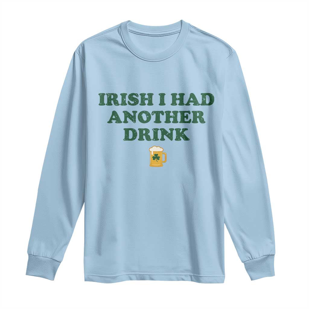 Irish I Had Another Drink Long Sleeve Shirt Funny St Patricks Day Beer Drinking Joke Pub Humor TS02 Light Blue Print Your Wear