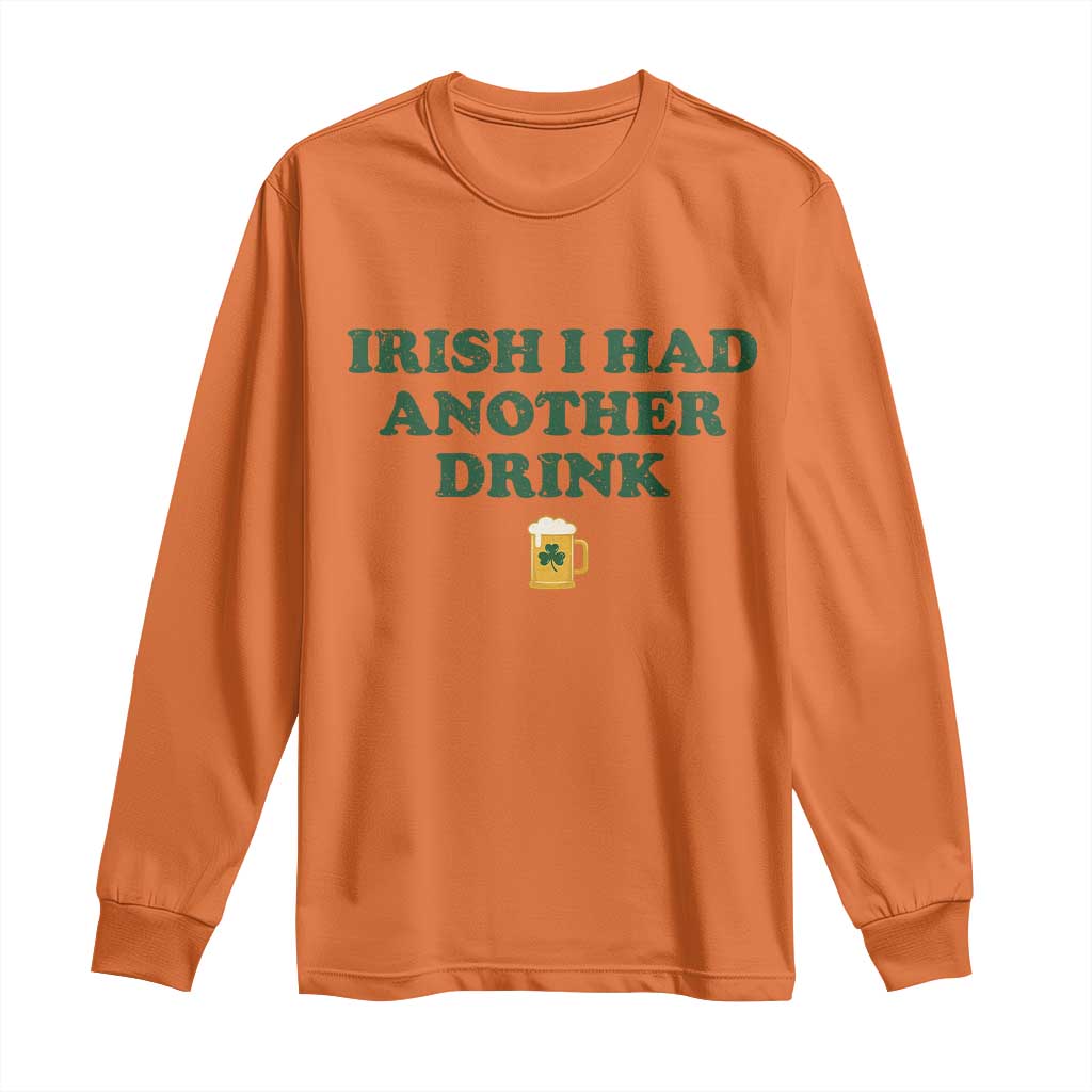 Irish I Had Another Drink Long Sleeve Shirt Funny St Patricks Day Beer Drinking Joke Pub Humor TS02 Orange Print Your Wear