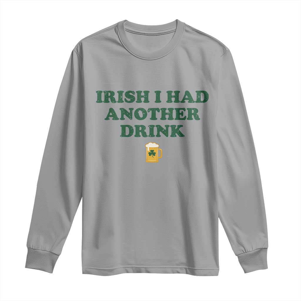 Irish I Had Another Drink Long Sleeve Shirt Funny St Patricks Day Beer Drinking Joke Pub Humor TS02 Sport Gray Print Your Wear