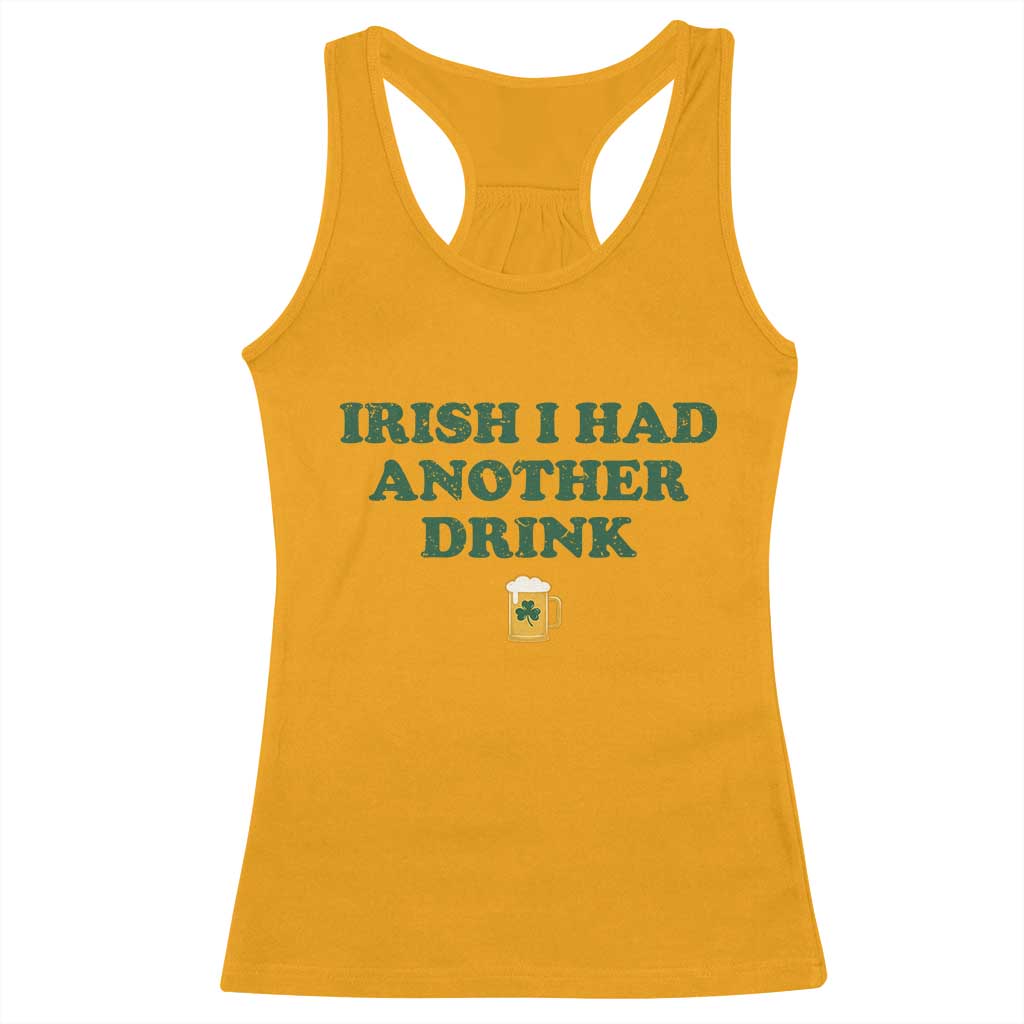 Irish I Had Another Drink Racerback Tank Top Funny St Patricks Day Beer Drinking Joke Pub Humor TS02 Gold Print Your Wear