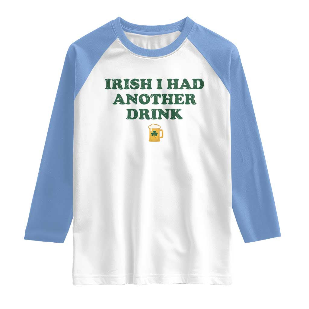 Irish I Had Another Drink Raglan Shirt Funny St Patricks Day Beer Drinking Joke Pub Humor TS02 White Carolina Blue Print Your Wear