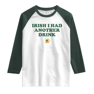Irish I Had Another Drink Raglan Shirt Funny St Patricks Day Beer Drinking Joke Pub Humor TS02 White Dark Forest Green Print Your Wear