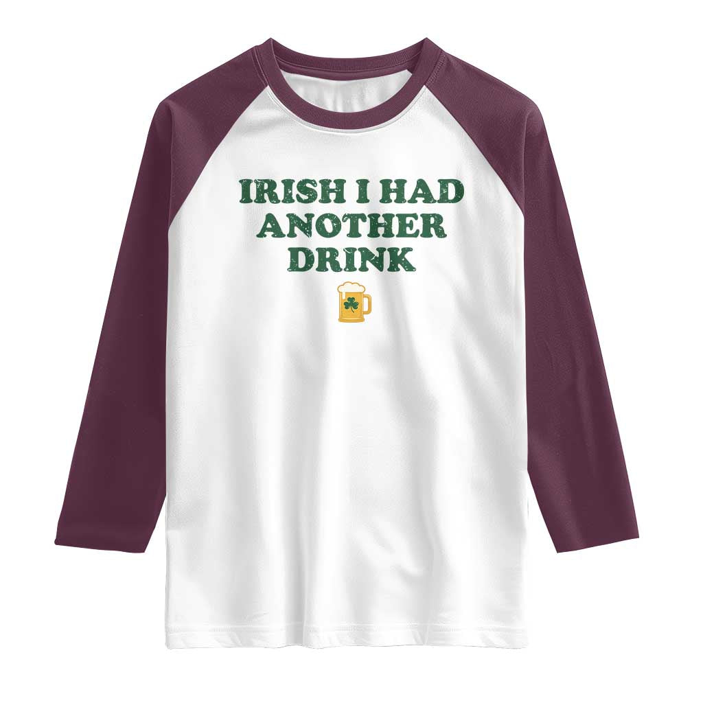 Irish I Had Another Drink Raglan Shirt Funny St Patricks Day Beer Drinking Joke Pub Humor TS02 White Maroon Print Your Wear