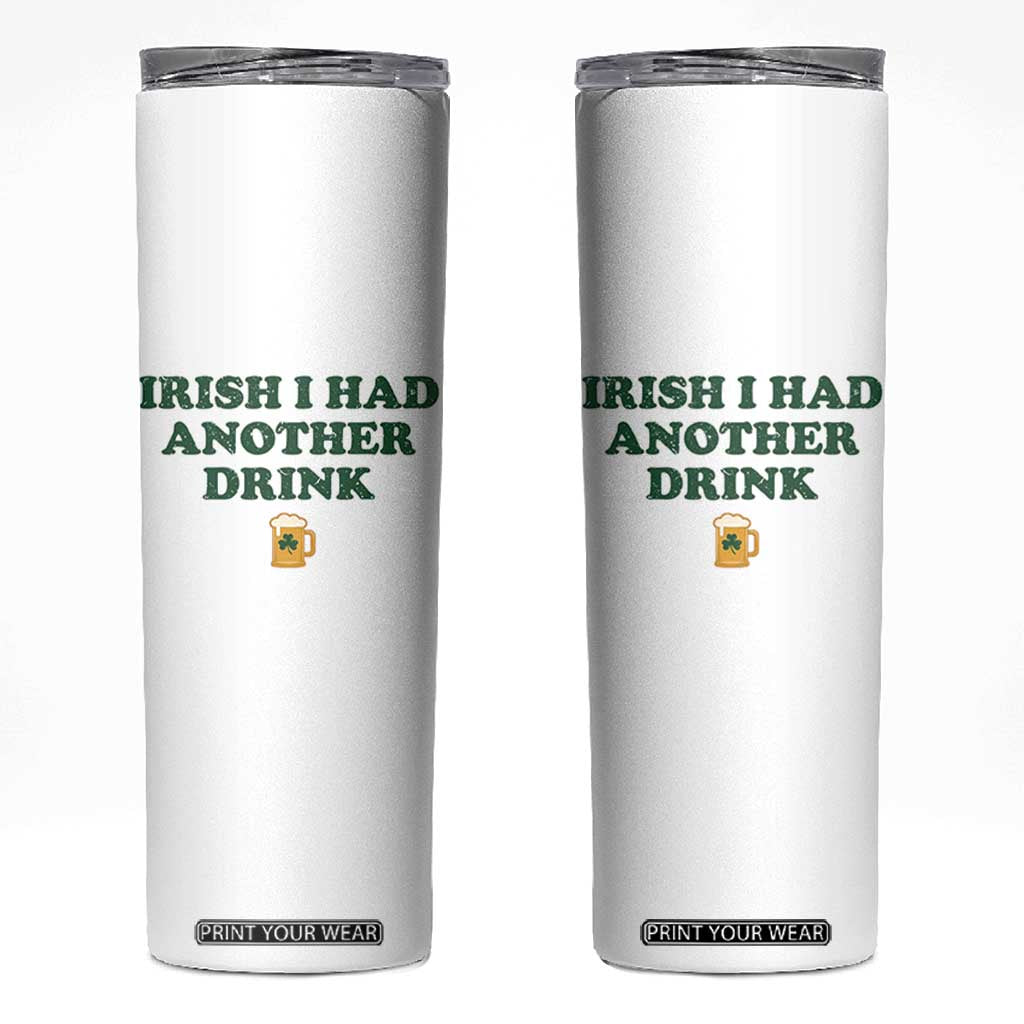 Irish I Had Another Drink Skinny Tumbler Funny St Patricks Day Beer Drinking Joke Pub Humor TS02 White Print Your Wear
