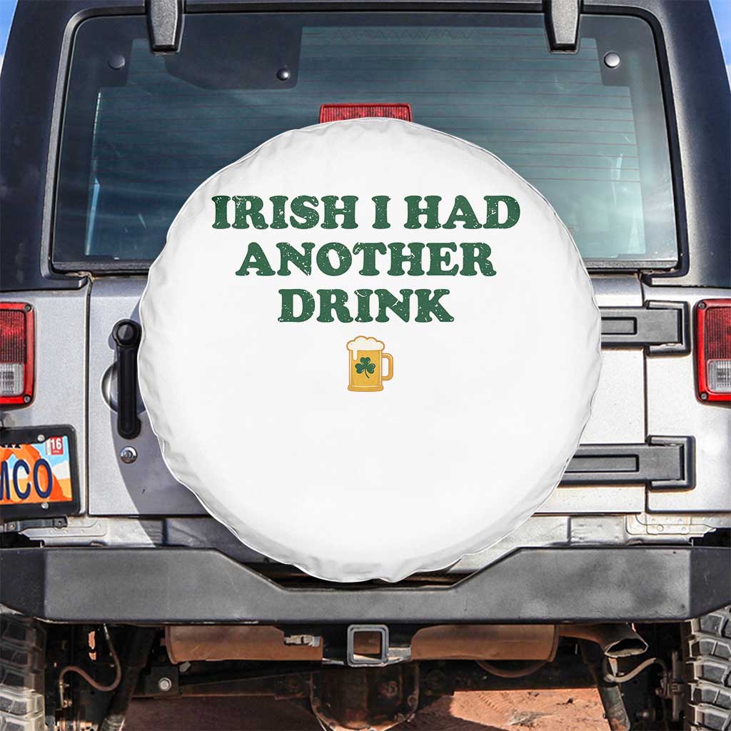 Irish I Had Another Drink Spare Tire Cover Funny St Patricks Day Beer Drinking Joke Pub Humor TS02 No hole White Print Your Wear