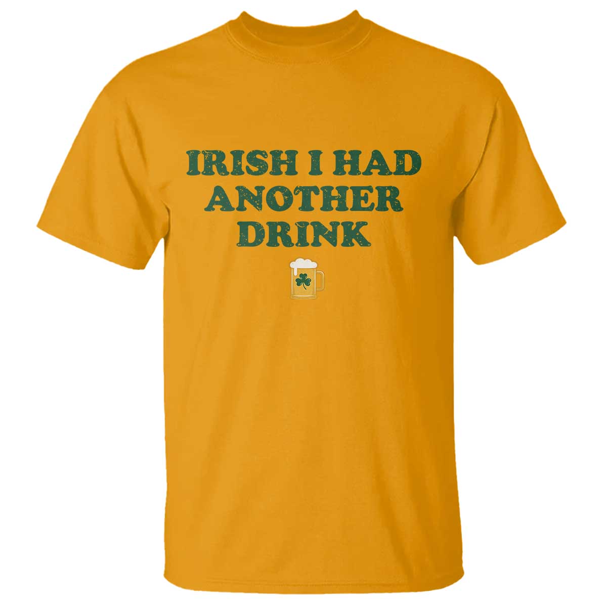 Irish I Had Another Drink T Shirt Funny St Patricks Day Beer Drinking Joke Pub Humor TS02 Gold Print Your Wear