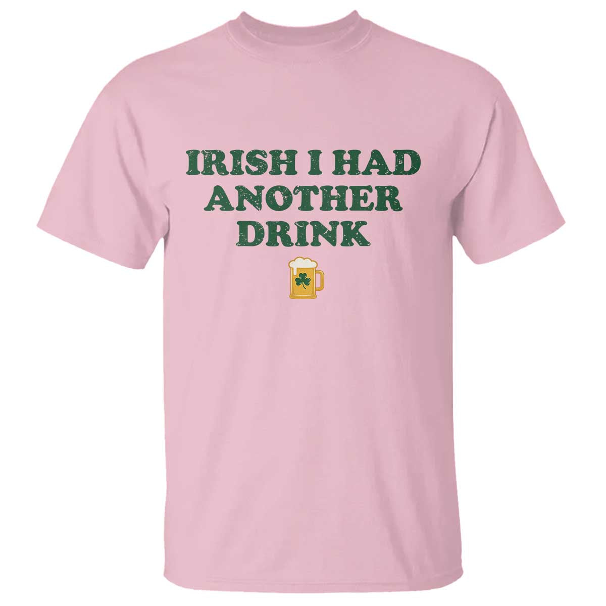 Irish I Had Another Drink T Shirt Funny St Patricks Day Beer Drinking Joke Pub Humor TS02 Light Pink Print Your Wear