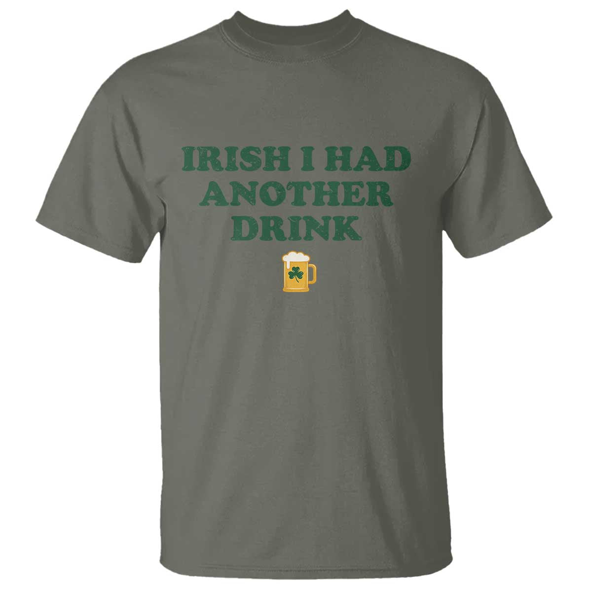 Irish I Had Another Drink T Shirt Funny St Patricks Day Beer Drinking Joke Pub Humor TS02 Military Green Print Your Wear
