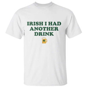 Irish I Had Another Drink T Shirt Funny St Patricks Day Beer Drinking Joke Pub Humor TS02 White Print Your Wear