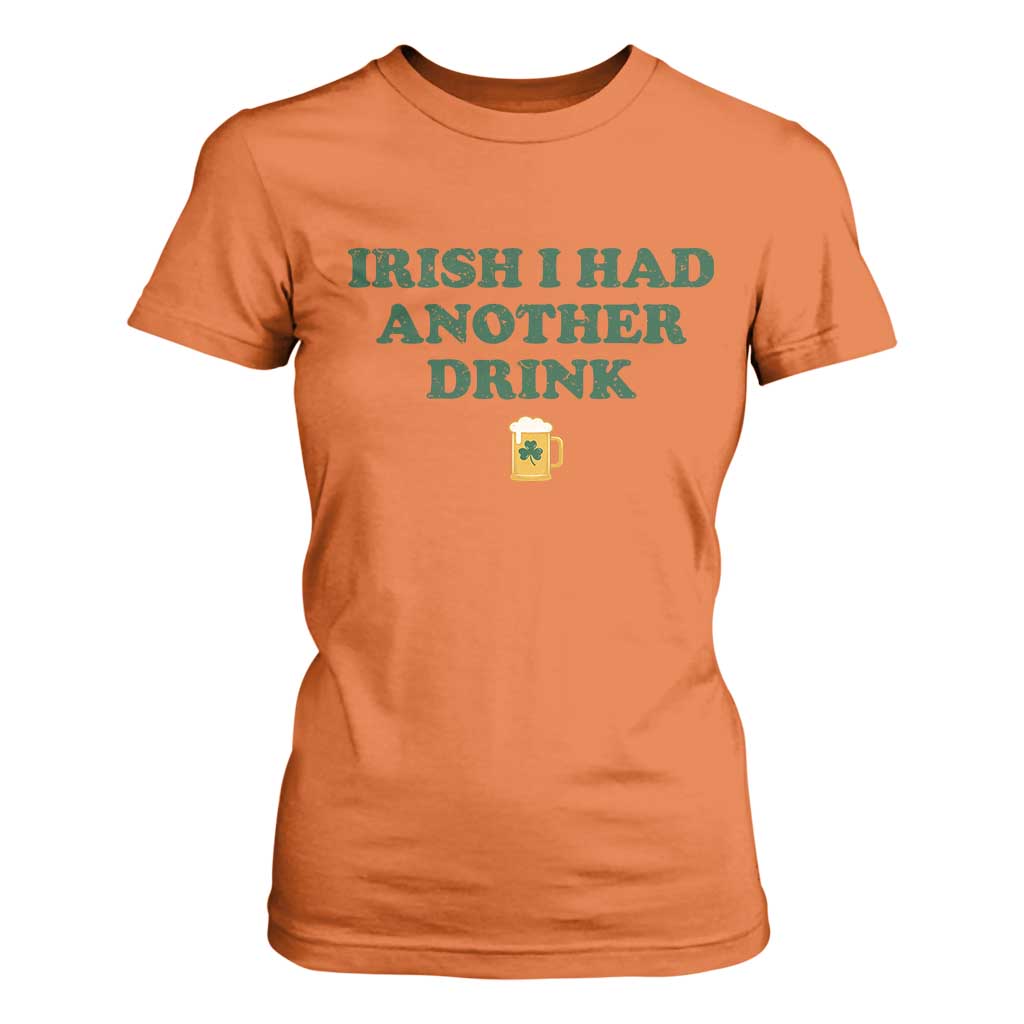 Irish I Had Another Drink T Shirt For Women Funny St Patricks Day Beer Drinking Joke Pub Humor TS02 Orange Print Your Wear