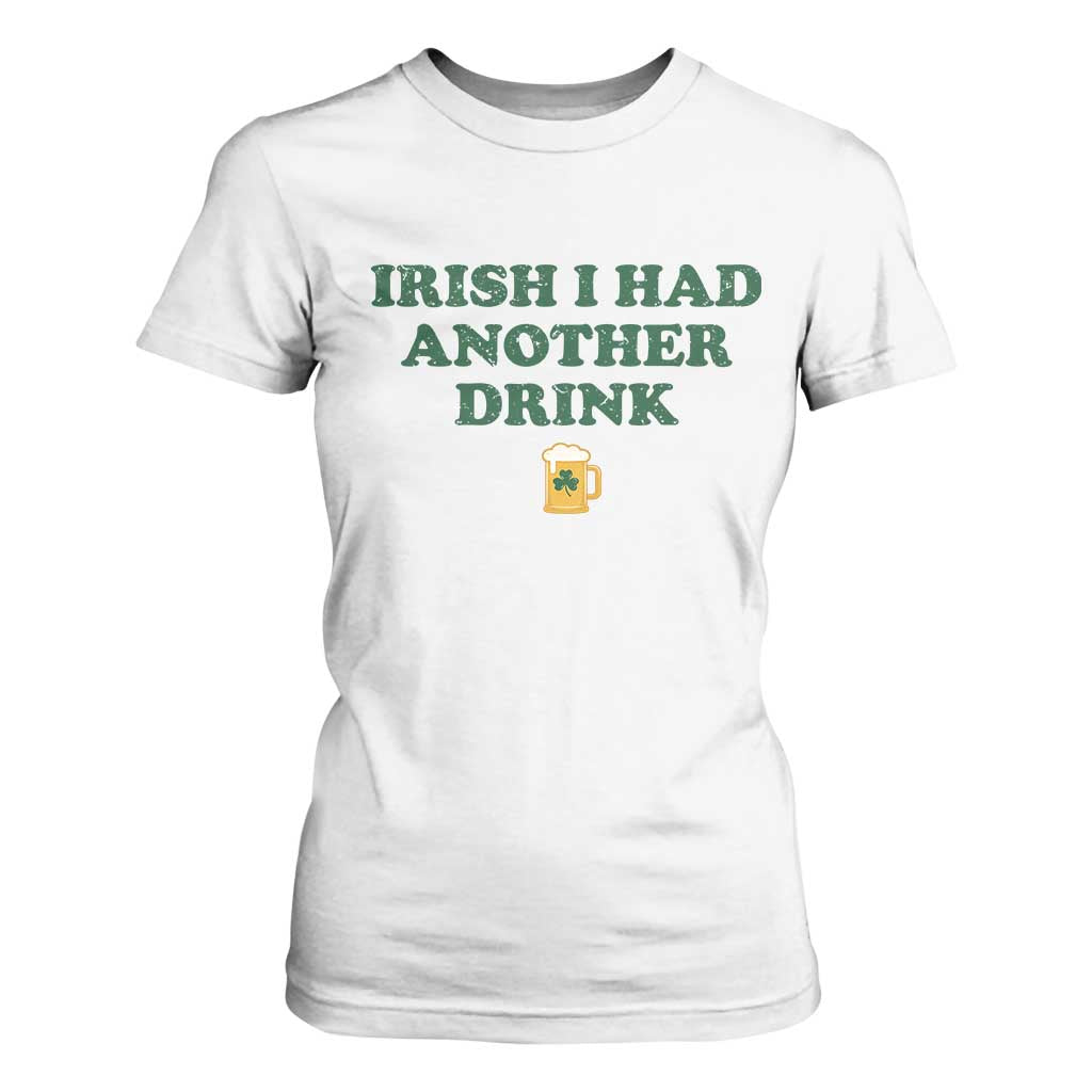 Irish I Had Another Drink T Shirt For Women Funny St Patricks Day Beer Drinking Joke Pub Humor TS02 White Print Your Wear