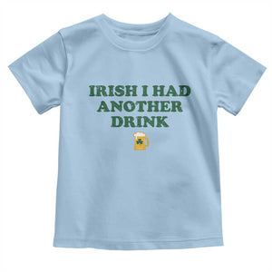 Irish I Had Another Drink Toddler T Shirt Funny St Patricks Day Beer Drinking Joke Pub Humor TS02 Light Blue Print Your Wear