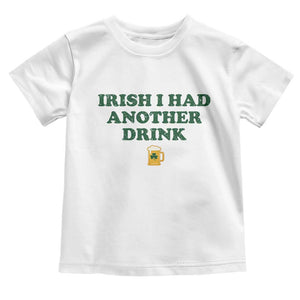 Irish I Had Another Drink Toddler T Shirt Funny St Patricks Day Beer Drinking Joke Pub Humor TS02 White Print Your Wear