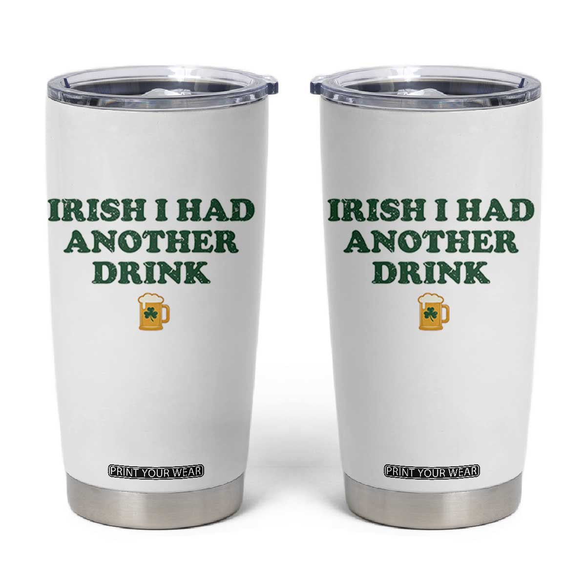 Irish I Had Another Drink Tumbler Cup Funny St Patricks Day Beer Drinking Joke Pub Humor TS02 White Print Your Wear