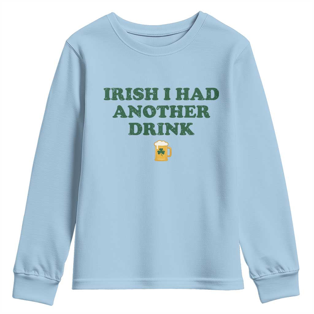 Irish I Had Another Drink Youth Sweatshirt Funny St Patricks Day Beer Drinking Joke Pub Humor TS02 Light Blue Print Your Wear
