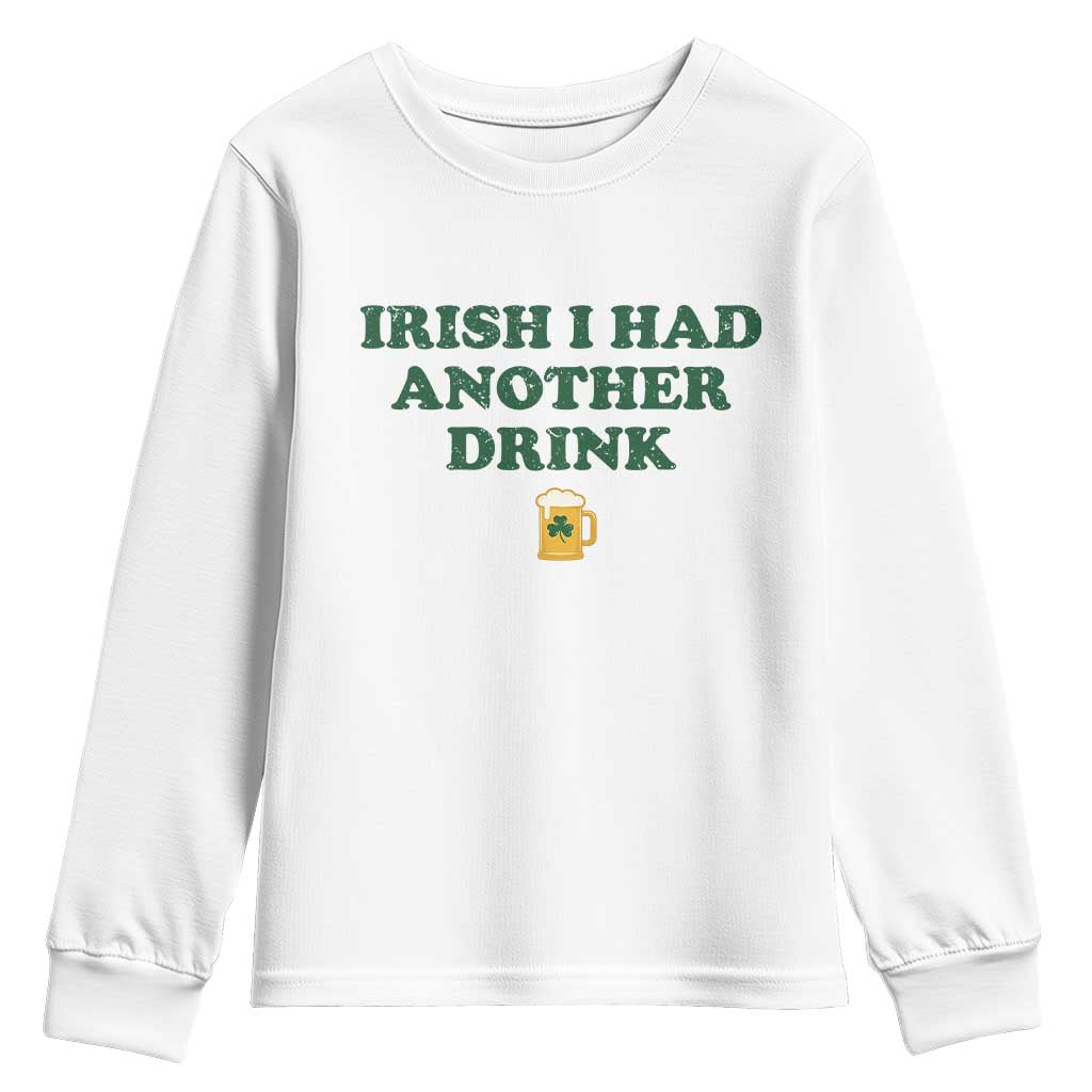 Irish I Had Another Drink Youth Sweatshirt Funny St Patricks Day Beer Drinking Joke Pub Humor TS02 White Print Your Wear